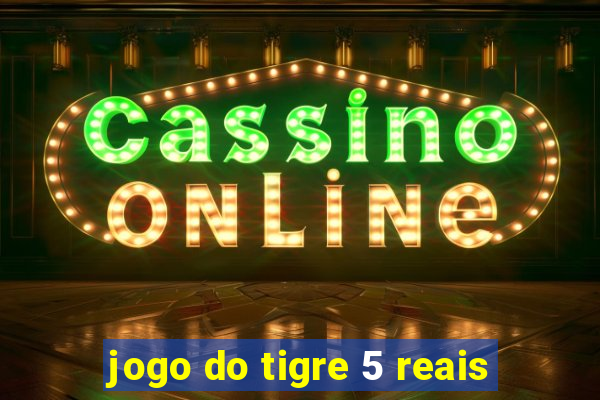 jogo do tigre 5 reais